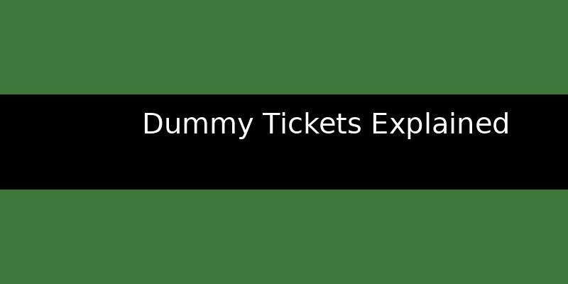 What Are Dummy Tickets and Why Do You Need Them?